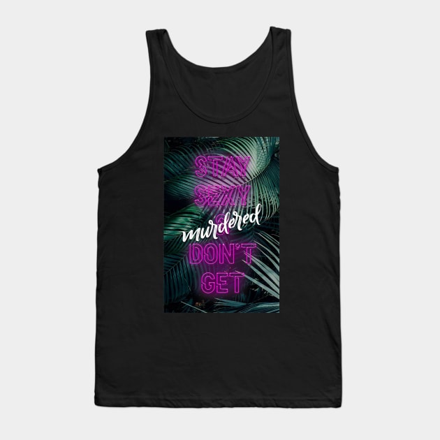 Stay Sexy, Don't Get Murdered (neon) Tank Top by robin